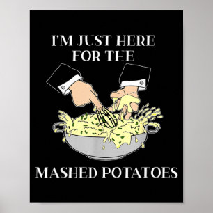 Affiche Je suis juste ici pour les pommes de terre écrasée
