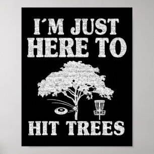Affiche Je suis juste là pour frapper les arbres Blague de