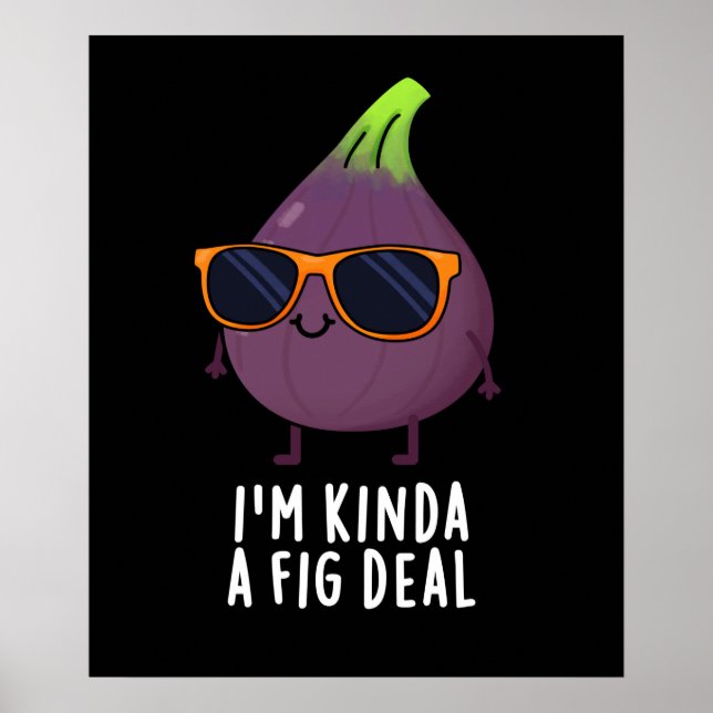 Affiche Je suis Kinda A Fig Deal Funny Fruit Pun Dark BG (Devant)