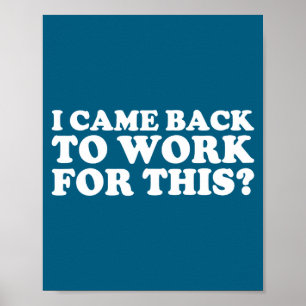 Affiche Je Suis Revenu Travailler Pour Ça_ Citation Drôle