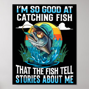 Affiche Je Suis Si Bon Pour Attraper Des Poissons Que Les