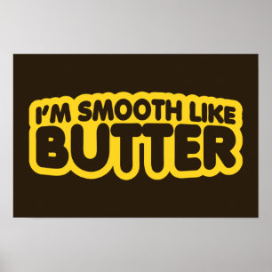 Affiche Je suis Smooth Like Butter