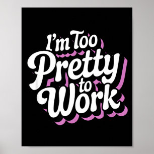 Affiche Je suis trop jolie pour travailler Sy femme citati