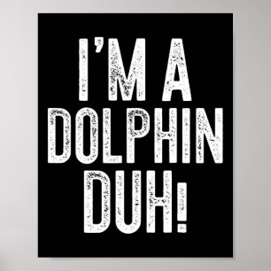 Affiche Je suis Un Dauphin Duh ! Costume de dauphin