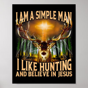 Affiche Je Suis Un Homme Simple Que J'Aime Chasser Et Croi