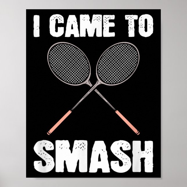 Affiche Je Suis Venu À Smash Badminton Racquet Fun (Devant)