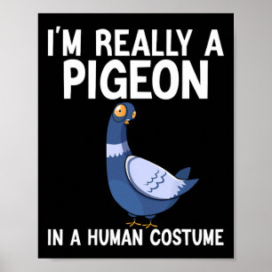 Affiche Je suis vraiment un pigeon dans un costume humain 