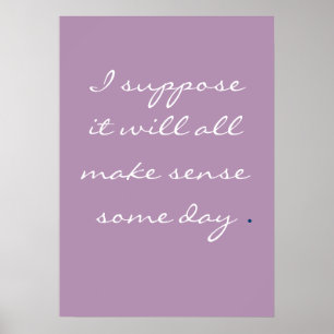 Affiche Je suppose que tout cela aura du sens un jour.