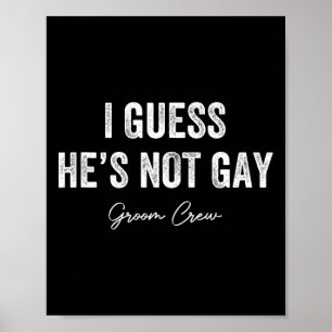 Affiche Je suppose qu'il n'est pas Gay Groom Crew Bachelor