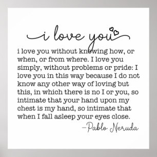 Affiche Je t'aime sans savoir comment ou quand pablo citer
