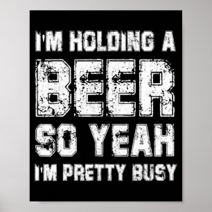 Affiche Je Tiens Une Bière Alors Ouais Je Suis Plutôt Occu