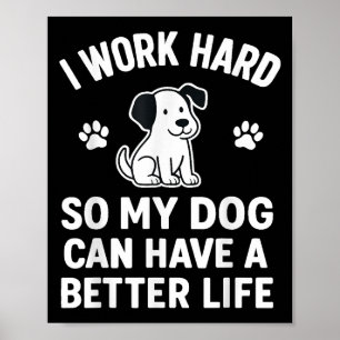 Affiche Je Travaille Dur Pour Que Mes Chiens Puissent Avoi