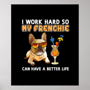 Affiche Je travaille dur pour que mes frenchies puissent a