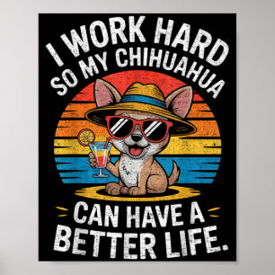 Affiche Je Travaille Dur Pour Que Mon Chien Chihuahua Puis