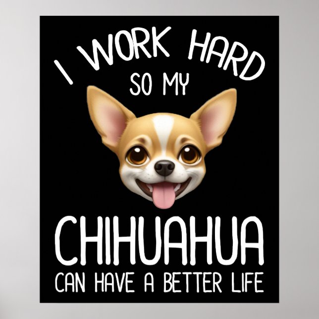 Affiche Je Travaille Dur Pour Que Mon Chihuahua Puisse Avo (Devant)