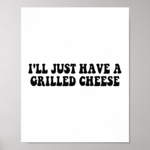 Affiche Je vais juste prendre un grilled cheese - Grilled 