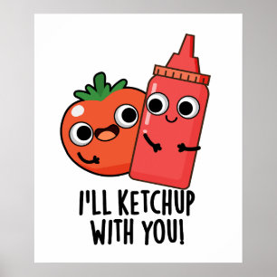 Affiche Je vais Ketchup avec vous amusant jeu de nourritur