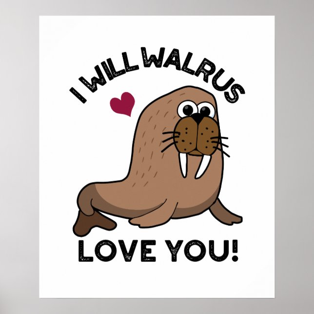 Affiche Je Vais Walrus Vous Aimer Drôle Animal Pun (Devant)