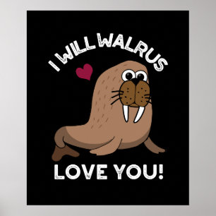 Affiche Je Vais Walrus Vous Aimer Drôle Animal Pun Dark BG
