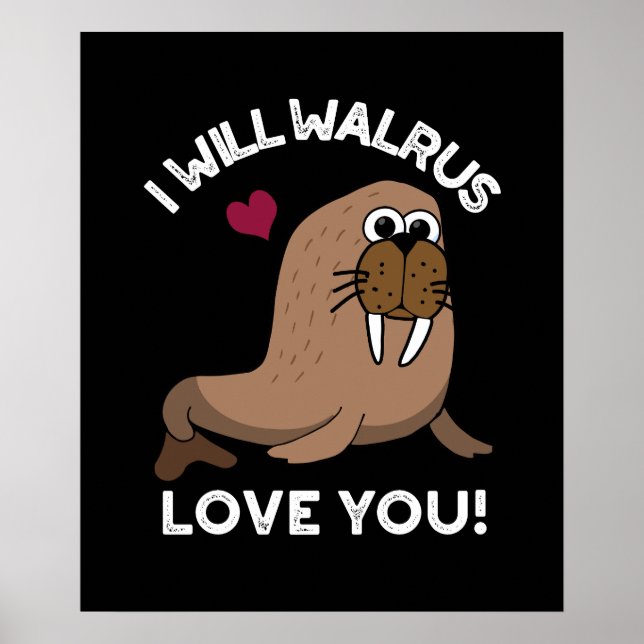 Affiche Je Vais Walrus Vous Aimer Drôle Animal Pun Dark BG (Devant)