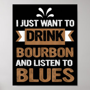 Affiche Je Veux Juste Boire Du Bourbon Et Écouter Du Blues