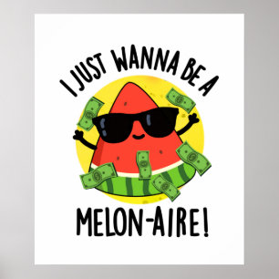Affiche Je Veux Juste Être Un Melon-aire Funny Money Melon