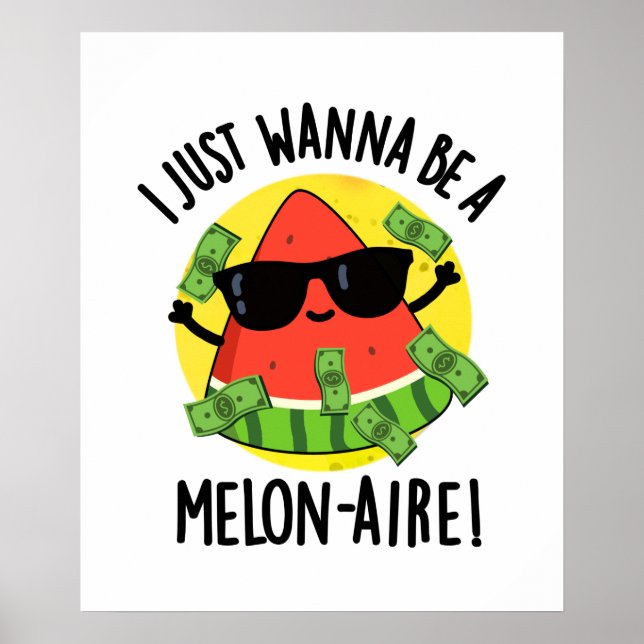 Affiche Je Veux Juste Être Un Melon-aire Funny Money Melon (Devant)
