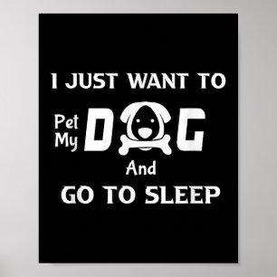 Affiche Je Veux Juste Pet Mon Chien Et Aller Dormir, drôle