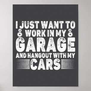 Affiche Je veux juste travailler dans mon garage drôle voi