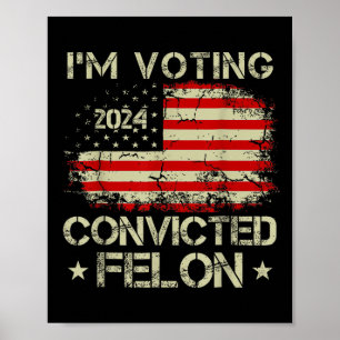 Affiche Je vote pour le condamné Felon Funny Pro Trump