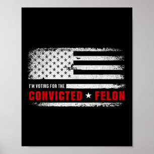 Affiche Je Vote Pour Le Condamné Felon Funny Pro Trump