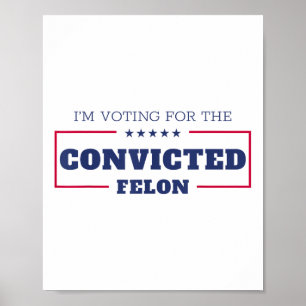Affiche Je Vote Pour Le Condamné Felon Funny Pro Trump