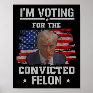 Affiche Je Vote Pour Le Condamné Felon Funny Pro Trump
