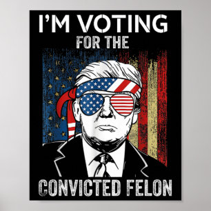Affiche Je vote pour le condamné Felon Funny Trump