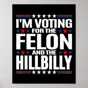 Affiche Je Vote Pour Le Felon &amp ; The Hillbilly 2024 P