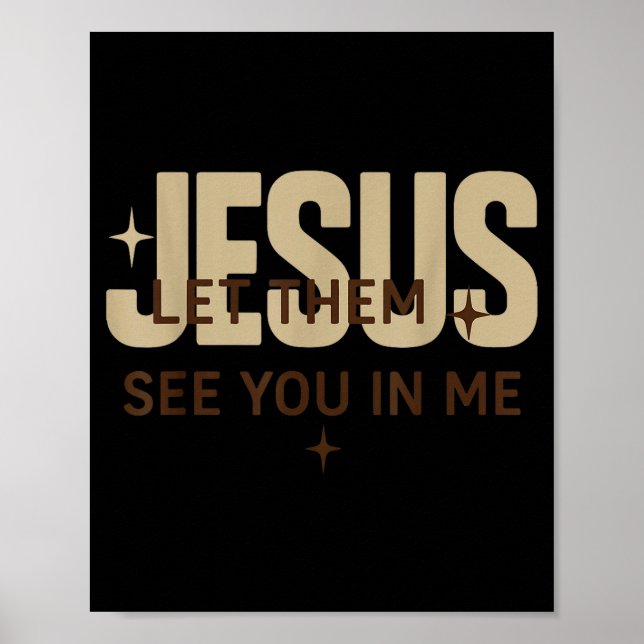 Affiche Jesus Let Them See You In Me, Christian Bible Vers (Devant)