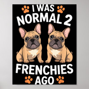 Affiche J'étais normal il y a deux Frenchies Drôle de taur