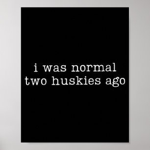 Affiche J'étais normal il y a deux huskies Citation drôle