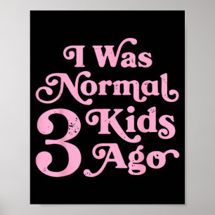 Affiche J'étais normale il y a 3 enfants Maman drôle Maman