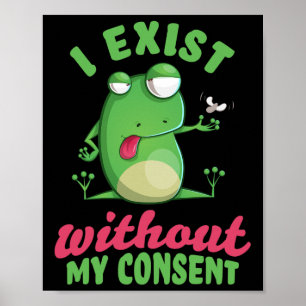 Affiche J'Existe Sans Mon Consentement Fun Frog Depression