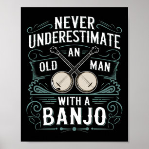 Affiche Joueur De Banjo Ne Sous-Estime Jamais Un Vieux Hom