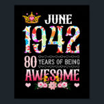 Affiche June 1942 80th Birthday 80 Years Awesome Floral<br><div class="desc">Awesome Ideas People who born in 1942 Retro Vintage Classic Old School 80th Awesome Ideas for Men Women. 80 years old awesome vintage birthday. Complete happy birthday decorations .Your birthday party will be funny,  awesome,  epic & legendary</div>