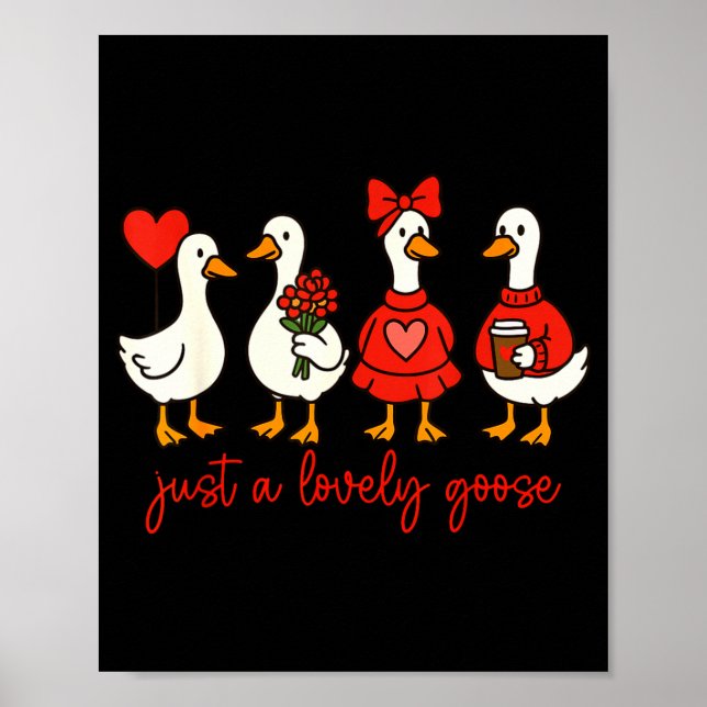 Affiche Just A Lovely Goose Cute Nk Silly Goose Valentine' (Devant)