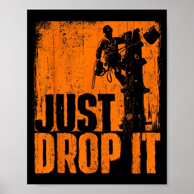 Affiche Just Drop It - Arborist Tree Surgeon Lumberjack Wo (Devant)
