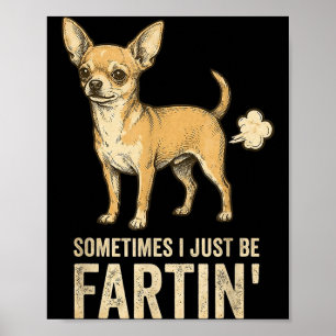 Affiche Juste un chien parfois Chihuahua je péte péter Mèm