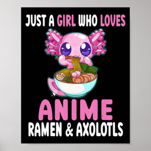 Affiche Juste une fille qui aime Anime Ramen et Axolotls K