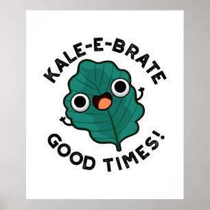 Affiche Kale-e-brate Good Times Funny Veggie Kale Pun 