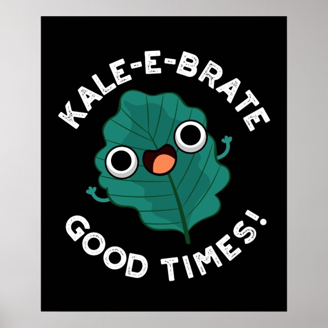 Affiche Kale-e-brate Good Times Funny Veggie Pun Dark BG (Devant)