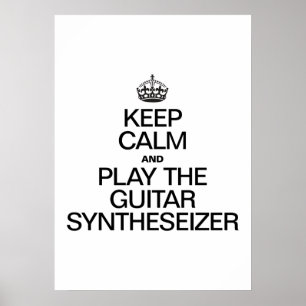 AFFICHE KEEP CALM AND PLAY THE GUITAR SYNTHESEIZER