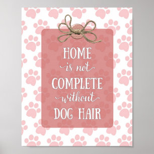 Affiche La maison n'est pas complète sans cheveux de chien